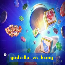 godzilla vs kong filme completo dublado